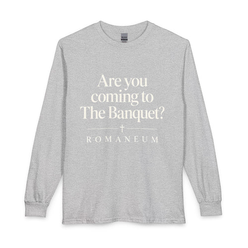 Are You Coming to The Banquet? Long Sleeve Shirt