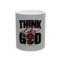 Think Like God Ceramic Mug — Inspirational Rose Coffee Cup (11oz & 15oz)