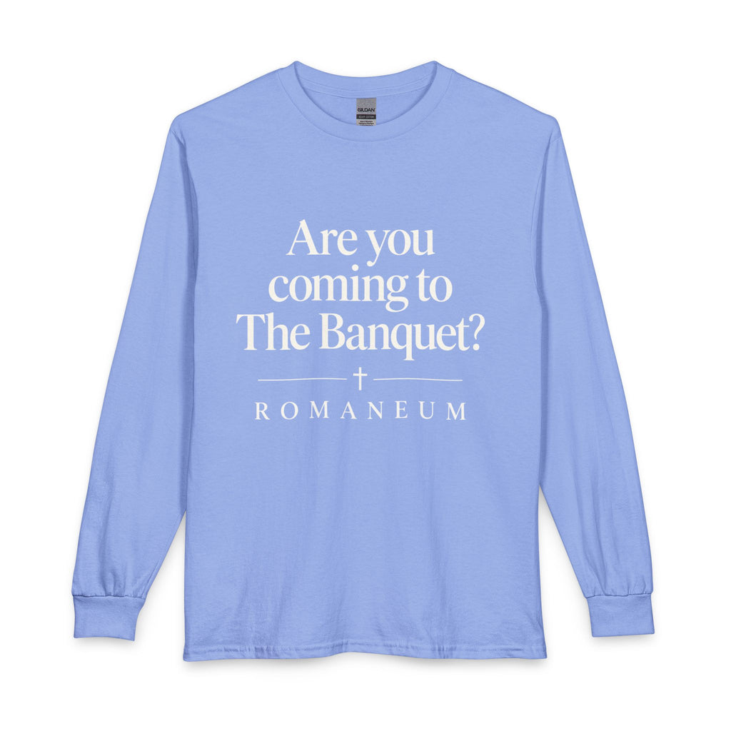 Are You Coming to The Banquet? Long Sleeve Shirt
