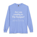 Are You Coming to The Banquet? Long Sleeve Shirt